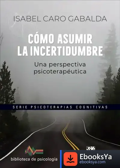 Descargar Cómo Asumir La Incertidumbre. Una Perspectiva Psicoterapéutica