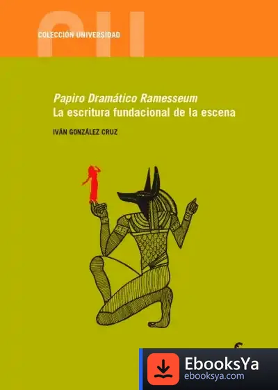 Descargar Papiro Dramático Ramesseum. La Escritura Fundacional De La Escena de Iván González Cruz