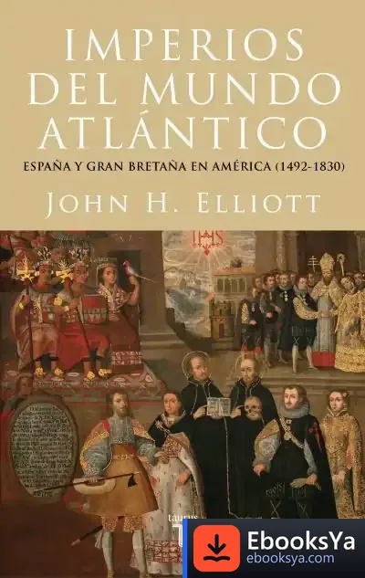 Descargar Imperios Del Mundo Atlántico de J. H. Elliott