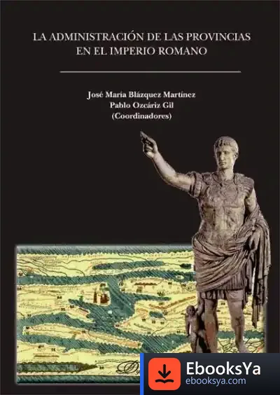 Descargar La Administración De Las Provincias En El Imperio Romano de J. M. Blázquez