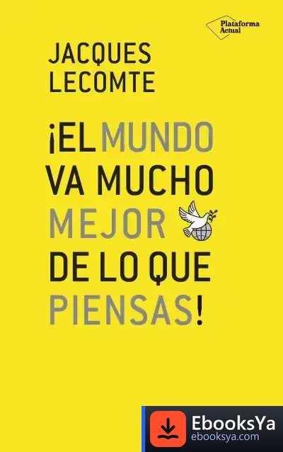 Descargar ¡El Mundo Va Mucho Mejor De Lo Que Piensas! de Jacques Lecomte