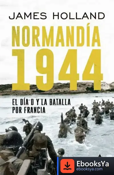 Descargar Normandía 1944 de James Holland