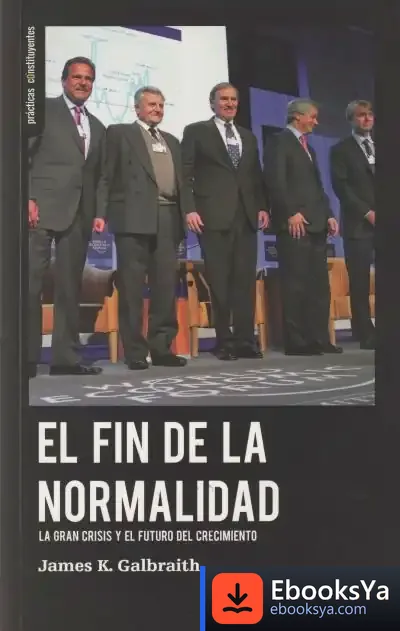 Descargar El Fin De La Normalidad de James K. Galbraith