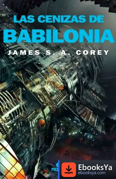 Descargar Las Cenizas De Babilonia (The Expanse 6) de James S. A. Corey