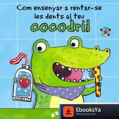 Descargar Com Ensenyar A Rentar-Se Les Dents Al Teu Cocodril de Jane Clarke