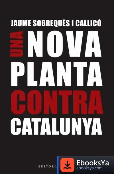 Descargar Una Nova Planta Contra Catalunya de Jaume Sobrequés I Callicó