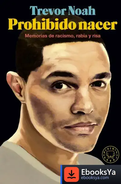Descargar Prohibido Nacer . Memorias De Racismo, Rabia Y Risa