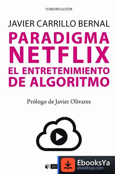 Descargar Paradigma Netflix. El Entretenimiento De Algoritmo de Javier Carrillo Bernal