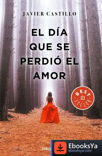 Descargar El Día Que Se Perdió El Amor de Javier Castillo