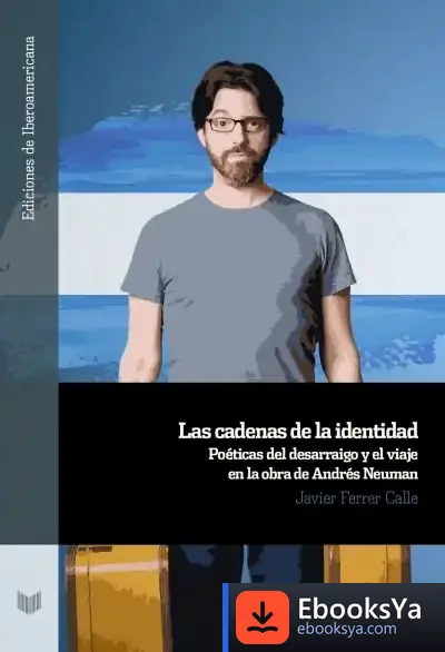 Descargar Las Cadenas De La Identidad : Poéticas Del Desarraigo Y El Viaje En La Obra De Andrés Neuman