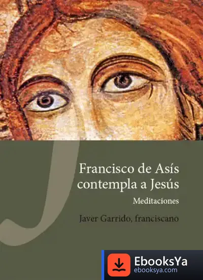 Descargar Francisco De Asís Contempla A Jesús: Meditaciones de Javier Garrido