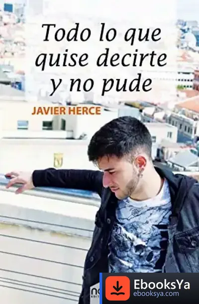 Descargar Todo Lo Que Quise Decirte Y No Pude de Javier Herce