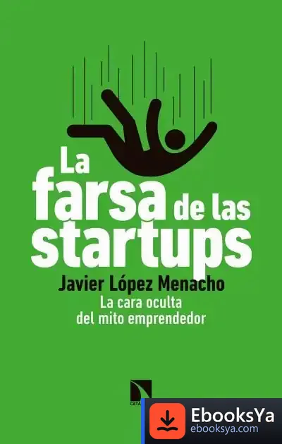 Descargar La Farsa De Las Startups de Javier López Menacho