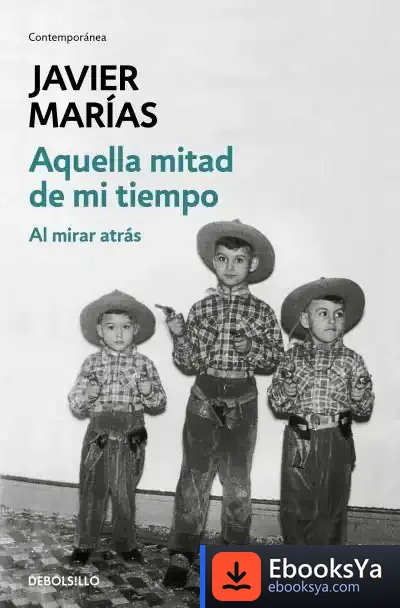 Descargar Aquella Mitad De Mi Tiempo de Javier Marías