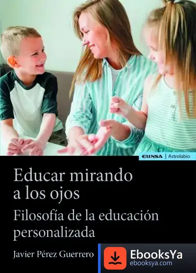 Descargar Educar Mirando A Los Ojos de Javier Pérez Guerrero