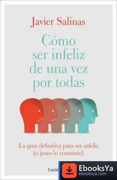Descargar Cómo Ser Infeliz De Una Vez Por Todas de Javier Salinas Gabiña