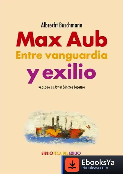 Descargar Max Aub. Entre Vanguardia Y Exilio de Javier Sánchez Zapatero