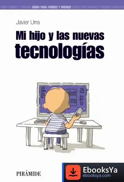 Descargar Mi Hijo Y Las Nuevas Tecnologías de Javier Urra