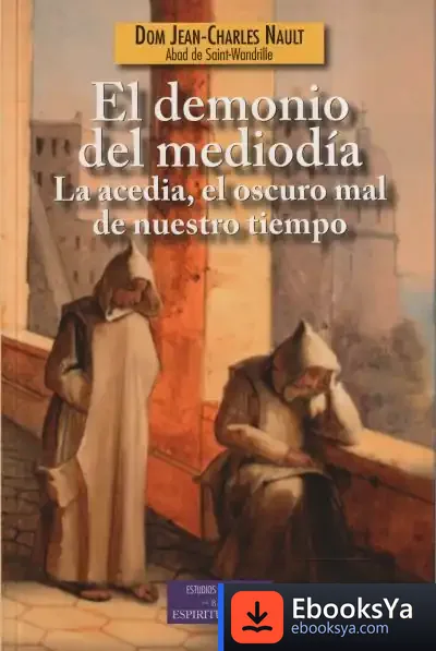 Descargar Demonio Del Mediodia:Acedia,Oscuro Mal De Nuestro Tiempo de Jean-charles Nault