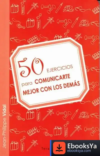 Descargar 50 Ejercicios Para Comunicarte Mejor Con Los Demás de Jean-philippe Vidal