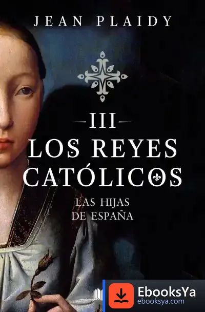 Descargar Las Hijas De España (Los Reyes Católicos 3)