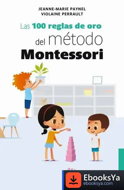 Descargar Las 100 Reglas De Oro Del Método Montessori de Jeanne-marie Paynel