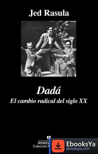 Descargar Dadá. El Cambio Radical Del Siglo Xx de Jed Rasula