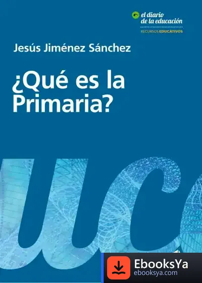 Descargar ¿Qué Es La Primaria? de Jesús María Jiménez Sánchez