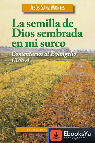 Descargar La Semilla De Dios Sembrada En Mi Surco de Jesús Sanz Montes