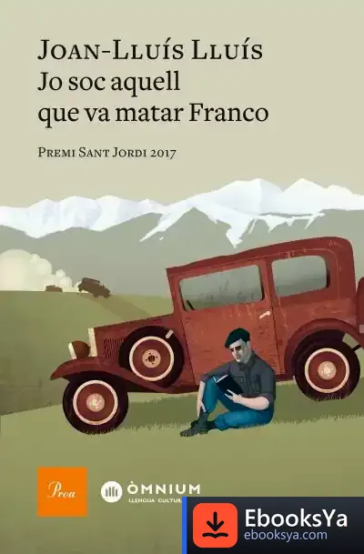 Descargar Jo Soc Aquell Que Va Matar Franco de Joan-lluís Lluís