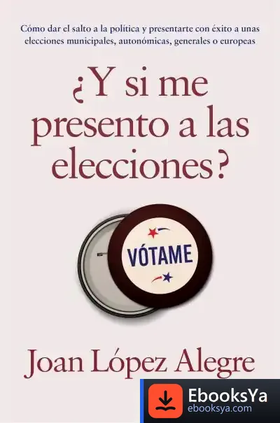 Descargar ¿Y Si Me Presento A Las Elecciones? de Joan López Alegre