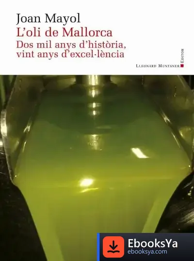 Descargar L'Oli De Mallorca: Dos Mil Anys D'Història, Vint Anys D'Excel·Lència de Joan Mayol I Serra