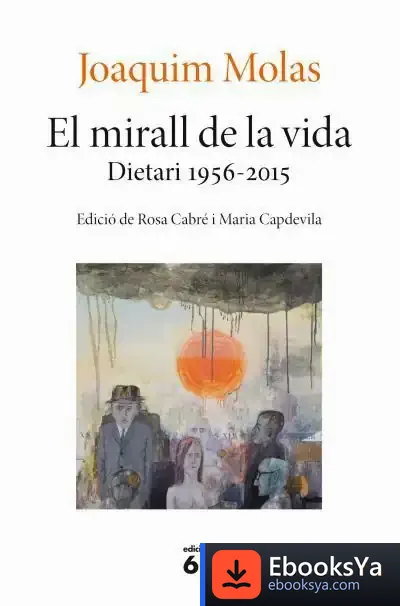 Descargar El Mirall De La Vida. Dietari 1956-2015 de Joaquim Molas
