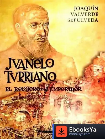 Descargar Juanelo Turriano. El Relojero Del Emperador de Pierre Seron