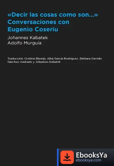 Descargar "Decir Las Cosas Como Son..." Conversaciones Con Eugenio Coseriu de Johannes Kabatek