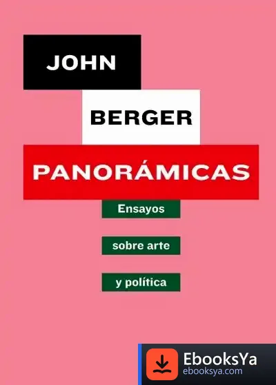 Descargar Panorámicas Ensayos Sobre Arte Y Política de John Berger