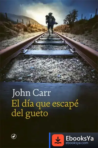 Descargar El Día Que Escapé Del Gueto de John Carr