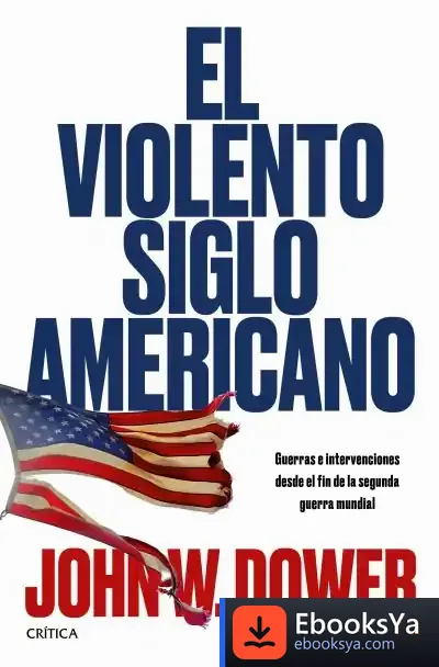 Descargar El Violento Siglo Americano: Guerras E Intervenciones Desde El Fin De La Segunda Guerra Mundial