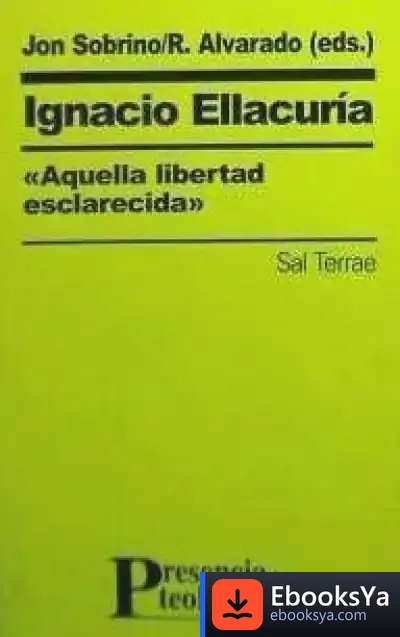 Descargar Ignacio Ellacuría,«Aquella Libertad Esclarecida»