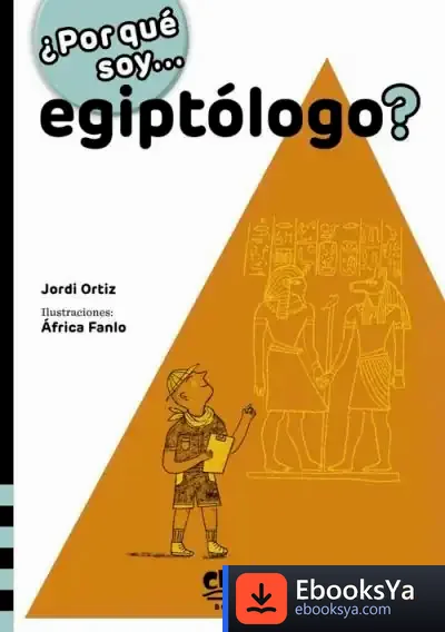 Descargar ¿Por Qué Soy... Egiptólogo? de Jordi Ortiz