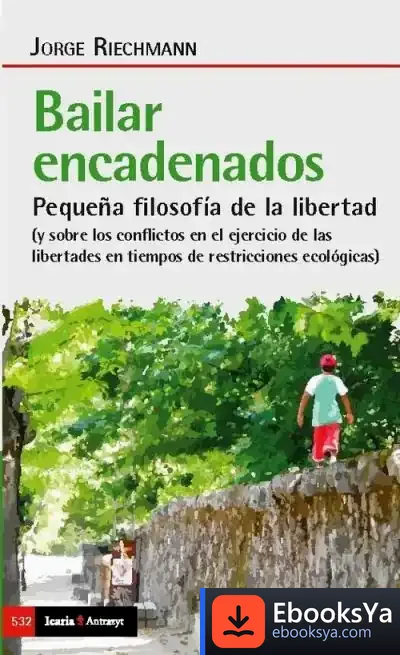 Descargar Bailar Encadenados: Pequeña Filosofía De La Libertad