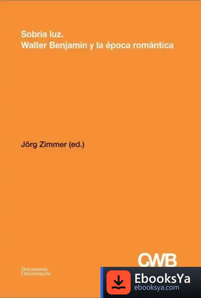 Descargar Sobria Luz: Walter Benjamin Y La Época Romántica