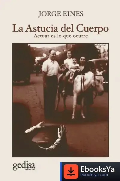 Descargar La Astucia Del Cuerpo: Actuar Es Lo Que Ocurre