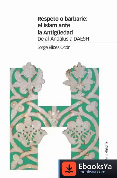 Descargar Respeto O Barbarie: El Islam Ante La Antigüedad de Jorge Elices Ocón