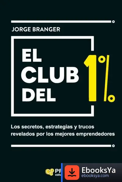 Descargar El Club Del 1% de Jorge Emilio Branger Cid