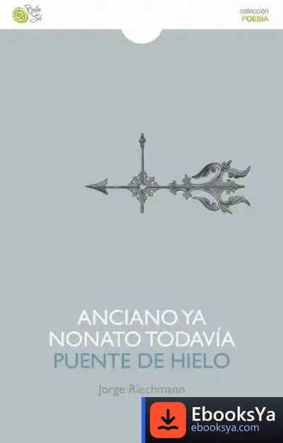 Descargar Anciano Ya Y Nonato Todavía ; Puente De Hielo de Jorge Riechmann