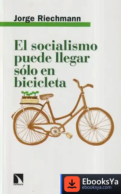 Descargar El Socialismo Puede Llegar Sólo En Bicicleta de Jorge Riechmann