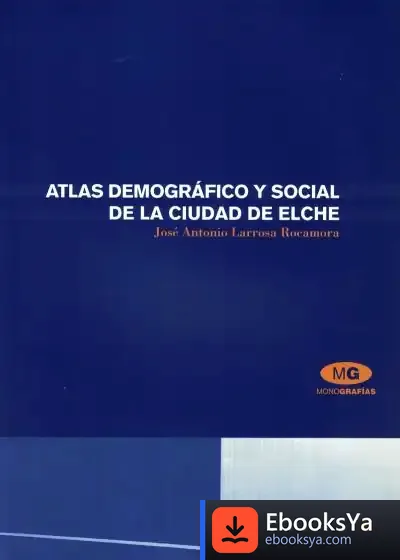 Descargar Atlas Demográfico Y Social De La Ciudad De Elche de Rocío Fernández Ballesteros