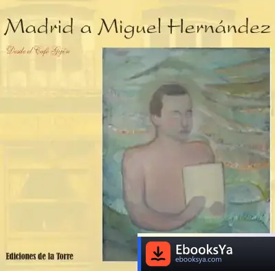 Descargar Madrid A Miguel Hernández: Desde El Café Gijón