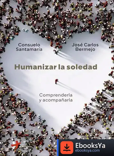 Descargar Humanizar La Soledad. Comprenderla Y Acompañarla de José Carlos Bermejo